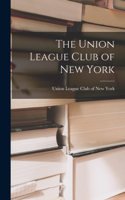 The Union League Club of New York, Hardback Book