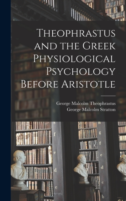 Theophrastus and the Greek Physiological Psychology Before Aristotle, Hardback Book