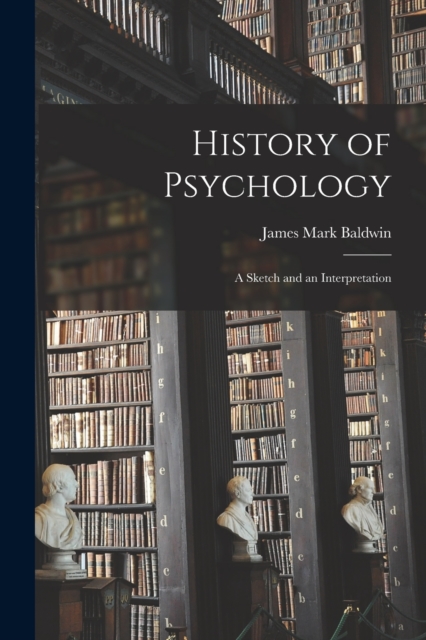 History of Psychology : A Sketch and an Interpretation, Paperback / softback Book