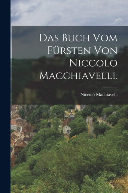 Das Buch vom Fursten von Niccolo Macchiavelli., Paperback / softback Book