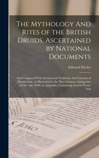 The Mythology And Rites of the British Druids, Ascertained by National Documents; And Compared With the General Traditions And Customs of Heathenism, As Illustrated by the Most Eminent Antiquaries of, Hardback Book