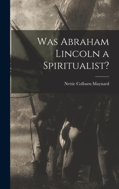 Was Abraham Lincoln a Spiritualist?, Hardback Book