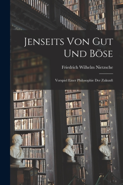Jenseits Von Gut Und Bose : Vorspiel Einer Philosophie Der Zukunft, Paperback / softback Book