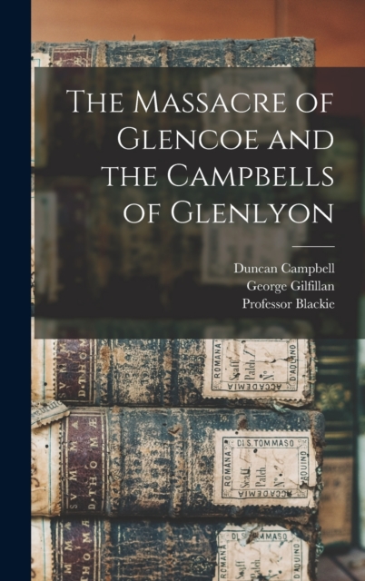 The Massacre of Glencoe and the Campbells of Glenlyon, Hardback Book