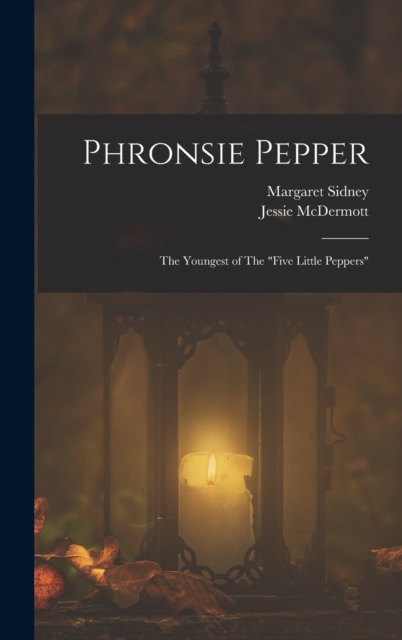 Phronsie Pepper : The Youngest of The "Five Little Peppers", Hardback Book