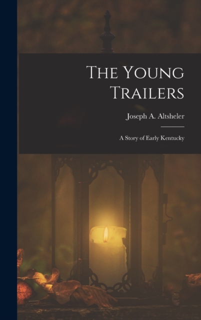 The Young Trailers : A Story of Early Kentucky, Hardback Book