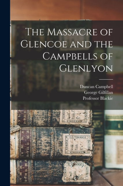 The Massacre of Glencoe and the Campbells of Glenlyon, Paperback / softback Book