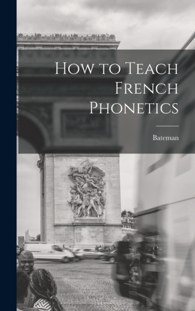 How to Teach French Phonetics, Hardback Book
