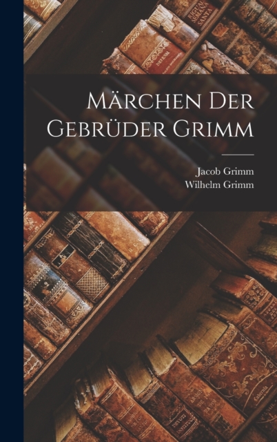 Marchen Der Gebruder Grimm, Hardback Book