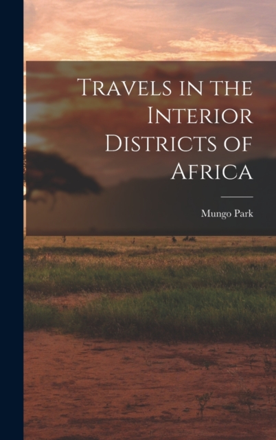 Travels in the Interior Districts of Africa, Hardback Book