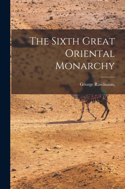 The Sixth Great Oriental Monarchy, Paperback / softback Book