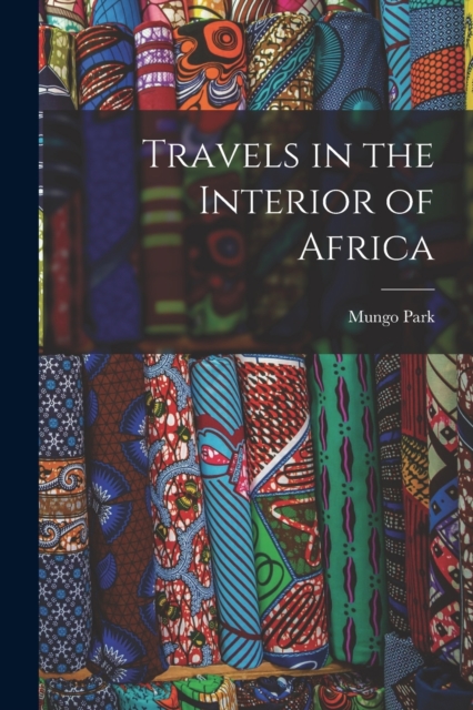 Travels in the Interior of Africa, Paperback / softback Book