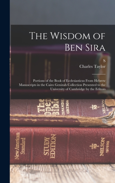 The Wisdom of Ben Sira; Portions of the Book of Ecclesiasticus From Hebrew Manuscripts in the Cairo Genizah Collection Presented to the University of Cambridge by the Editors, Hardback Book