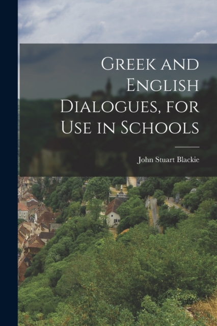 Greek and English Dialogues, for Use in Schools, Paperback / softback Book