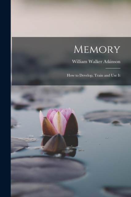 Memory : How to Develop, Train and Use It, Paperback / softback Book