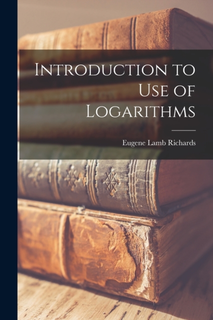 Introduction to Use of Logarithms, Paperback / softback Book