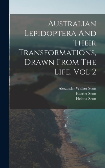 Australian Lepidoptera And Their Transformations, Drawn From The Life. Vol 2, Hardback Book