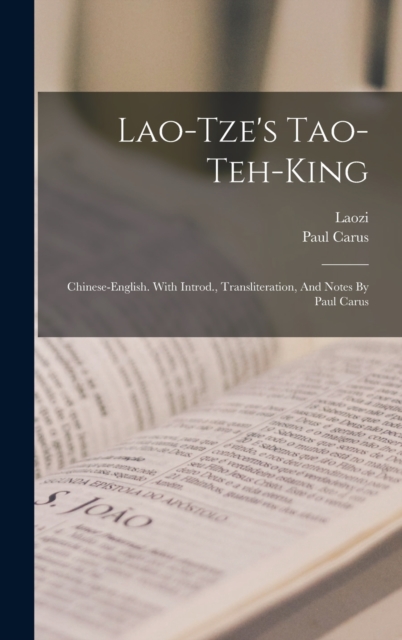Lao-tze's Tao-teh-king; Chinese-english. With Introd., Transliteration, And Notes By Paul Carus, Hardback Book