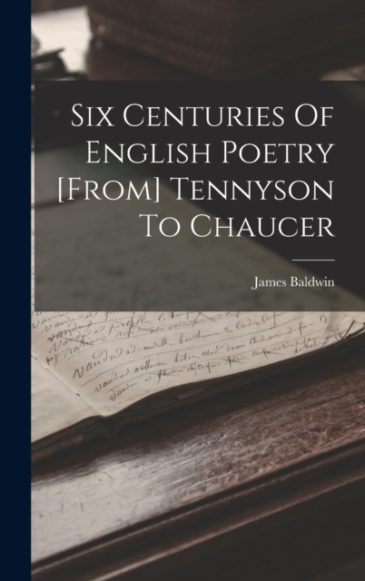 Six Centuries Of English Poetry [from] Tennyson To Chaucer, Hardback Book