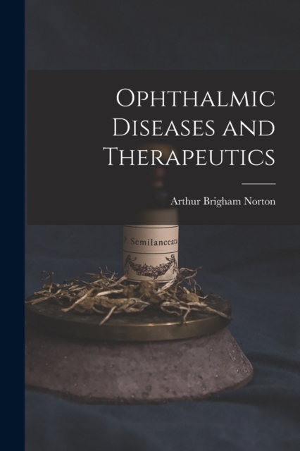 Ophthalmic Diseases and Therapeutics, Paperback / softback Book