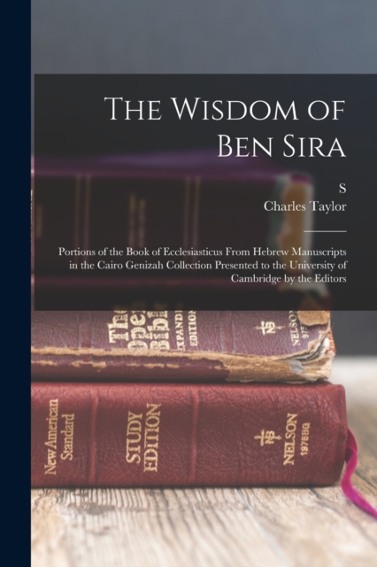 The Wisdom of Ben Sira; Portions of the Book of Ecclesiasticus From Hebrew Manuscripts in the Cairo Genizah Collection Presented to the University of Cambridge by the Editors, Paperback / softback Book