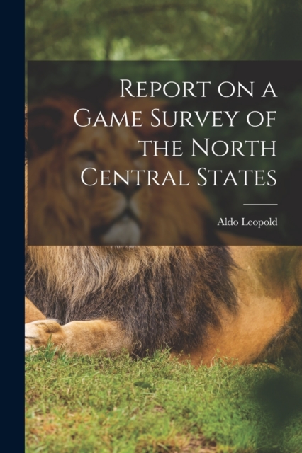 Report on a Game Survey of the North Central States, Paperback / softback Book