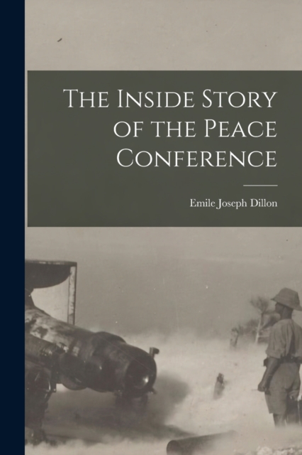 The Inside Story of the Peace Conference, Paperback / softback Book