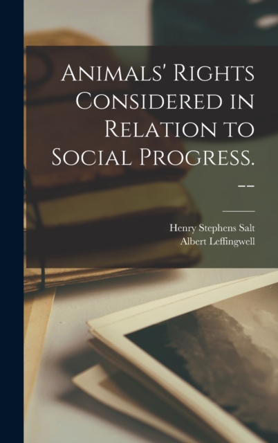 Animals' Rights Considered in Relation to Social Progress. --, Hardback Book