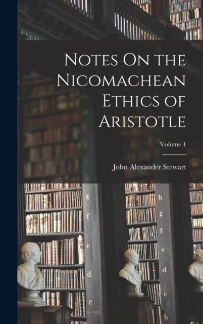 Notes On the Nicomachean Ethics of Aristotle; Volume 1, Hardback Book