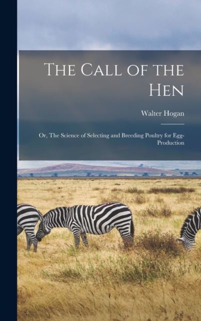 The Call of the hen; or, The Science of Selecting and Breeding Poultry for Egg-production, Hardback Book