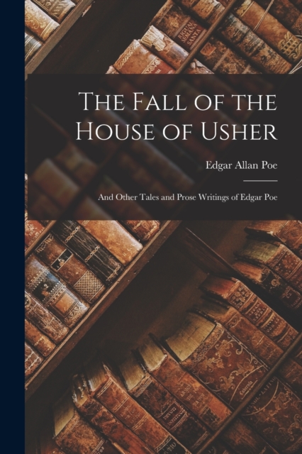 The Fall of the House of Usher : And Other Tales and Prose Writings of Edgar Poe, Paperback / softback Book