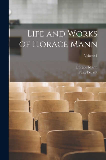 Life and Works of Horace Mann; Volume 1, Paperback / softback Book