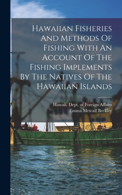 Hawaiian Fisheries And Methods Of Fishing With An Account Of The Fishing Implements By The Natives Of The Hawaiian Islands, Hardback Book