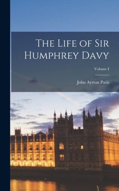 The Life of Sir Humphrey Davy; Volume I, Hardback Book