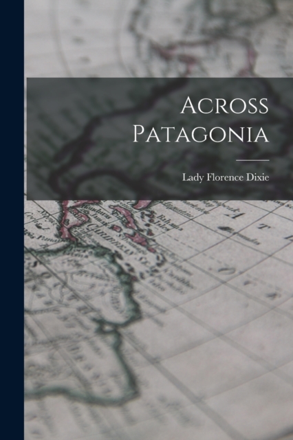 Across Patagonia, Paperback / softback Book