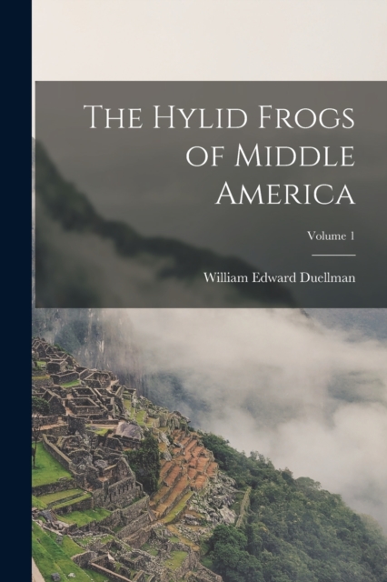 The Hylid Frogs of Middle America; Volume 1, Paperback / softback Book