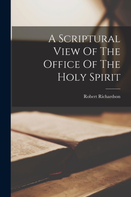 A Scriptural View Of The Office Of The Holy Spirit, Paperback / softback Book