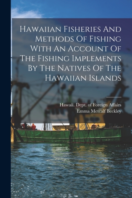 Hawaiian Fisheries And Methods Of Fishing With An Account Of The Fishing Implements By The Natives Of The Hawaiian Islands, Paperback / softback Book