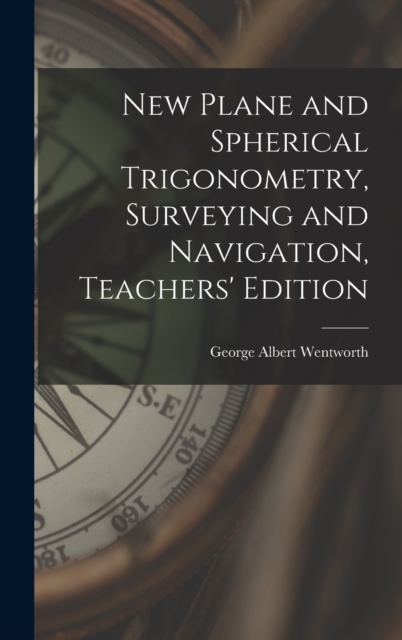 New Plane and Spherical Trigonometry, Surveying and Navigation, Teachers' Edition, Hardback Book