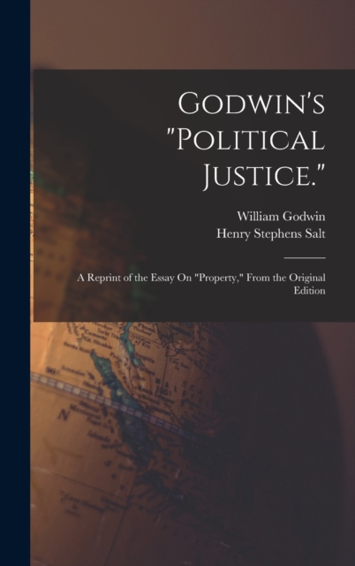 Godwin's "Political Justice." : A Reprint of the Essay On "Property," From the Original Edition, Hardback Book