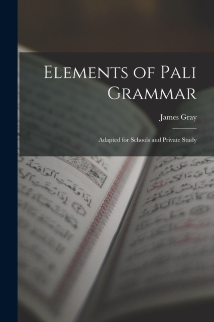 Elements of Pali Grammar : Adapted for Schools and Private Study, Paperback / softback Book