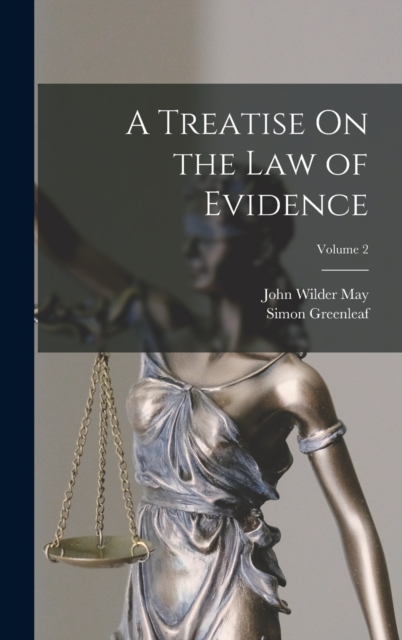 A Treatise On the Law of Evidence; Volume 2, Hardback Book