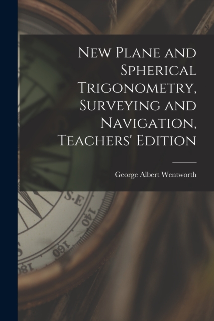 New Plane and Spherical Trigonometry, Surveying and Navigation, Teachers' Edition, Paperback / softback Book