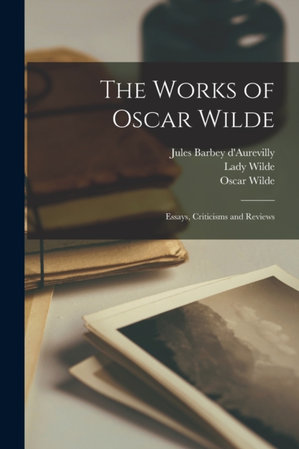 The Works of Oscar Wilde : Essays, Criticisms and Reviews, Paperback / softback Book