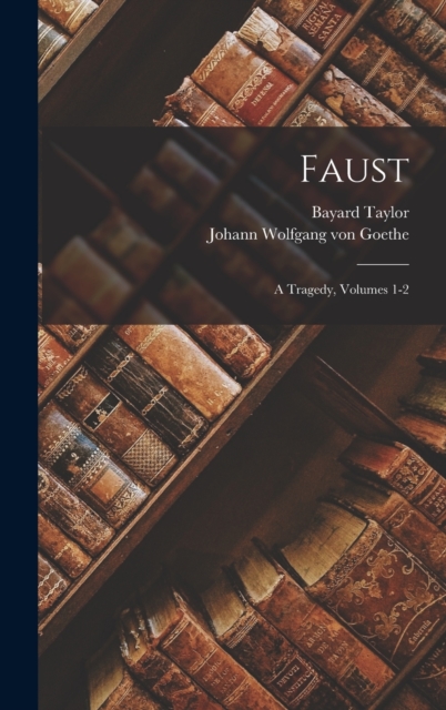 Faust : A Tragedy, Volumes 1-2, Hardback Book
