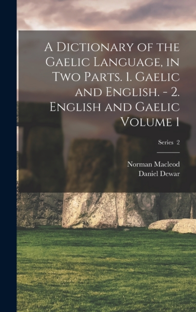 A Dictionary of the Gaelic Language, in two Parts. 1. Gaelic and English. - 2. English and Gaelic Volume 1; Series 2, Hardback Book