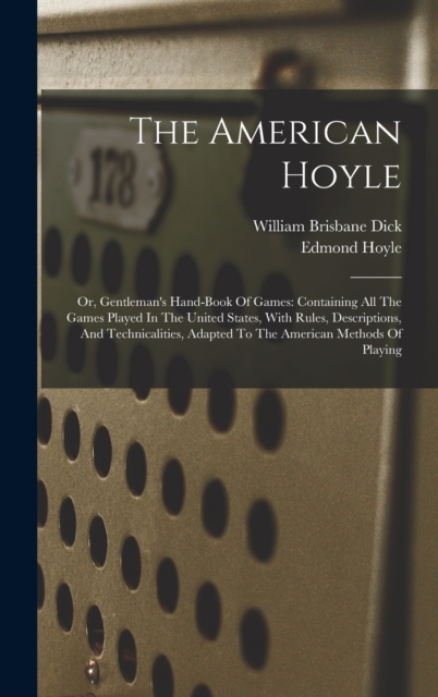 The American Hoyle : Or, Gentleman's Hand-book Of Games: Containing All The Games Played In The United States, With Rules, Descriptions, And Technicalities, Adapted To The American Methods Of Playing, Hardback Book