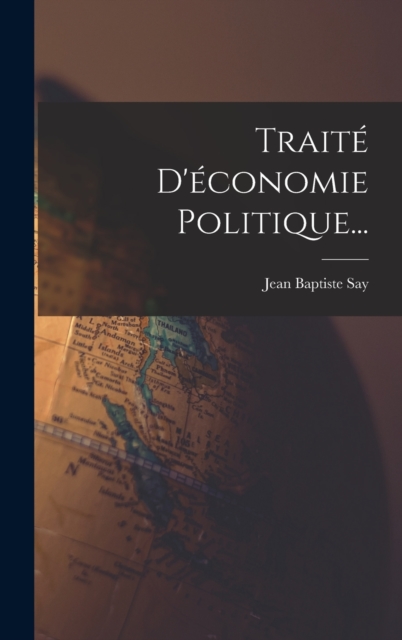 Traite D'economie Politique..., Hardback Book