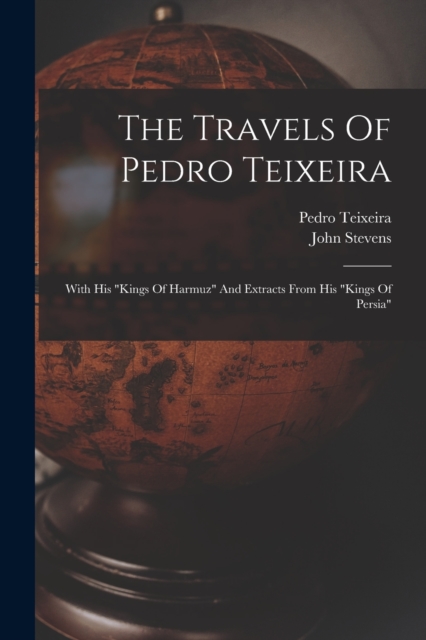 The Travels Of Pedro Teixeira : With His "kings Of Harmuz" And Extracts From His "kings Of Persia", Paperback / softback Book