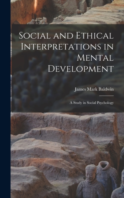 Social and Ethical Interpretations in Mental Development; A Study in Social Psychology, Hardback Book